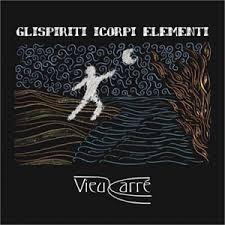 VIEUX CARRE\' - GliSpiriti ICorpi Elementi